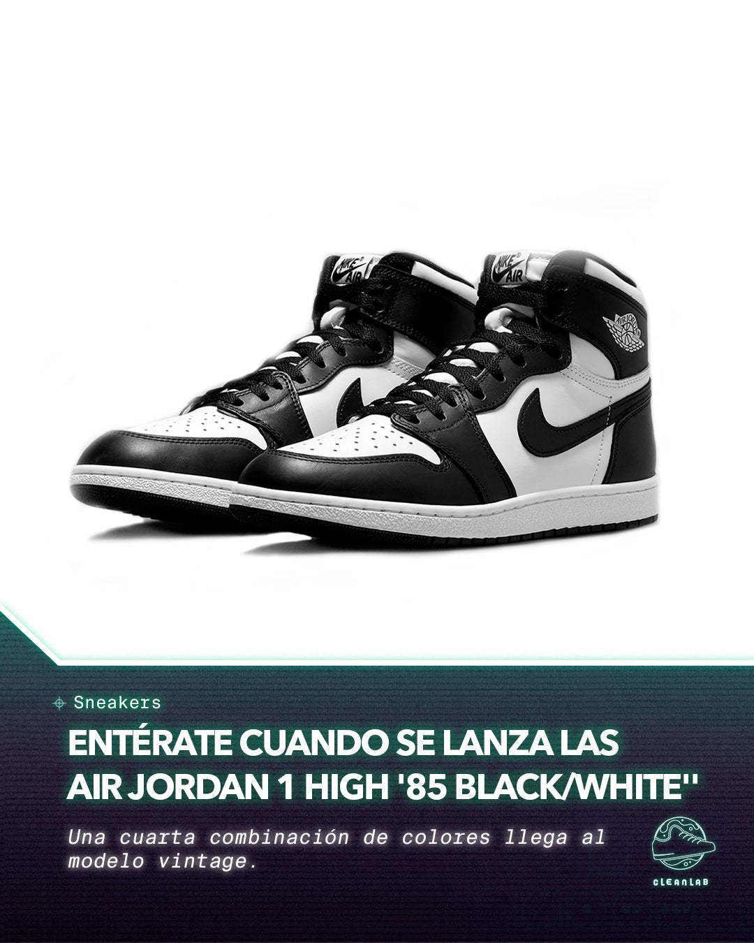 Noticia Sneakers | Echa un vistazo oficial a las Air Jordan 1 High '85 “Black/White” - Clean Lab