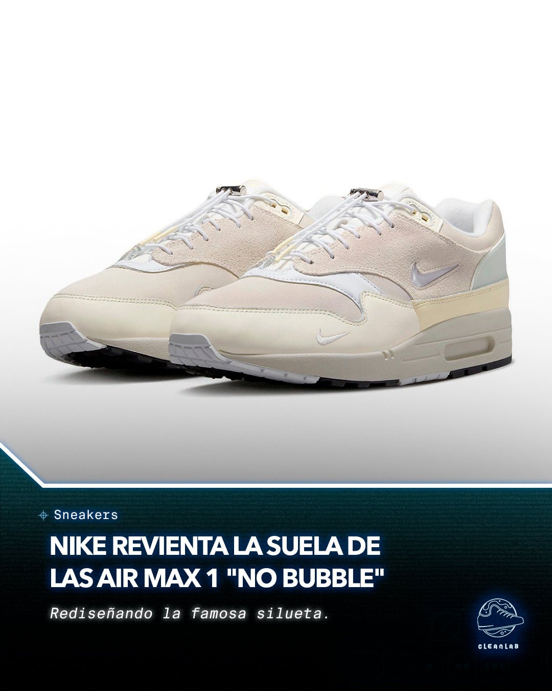 Noticias Sneakers | Nike revienta la suela de las Air Max 1 "No Bubble" - Clean Lab